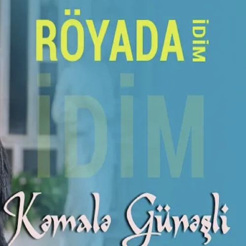 کماله گونشلی من اوندا رویادا ایدیم